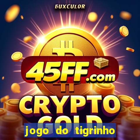 jogo do tigrinho verdade ou mentira